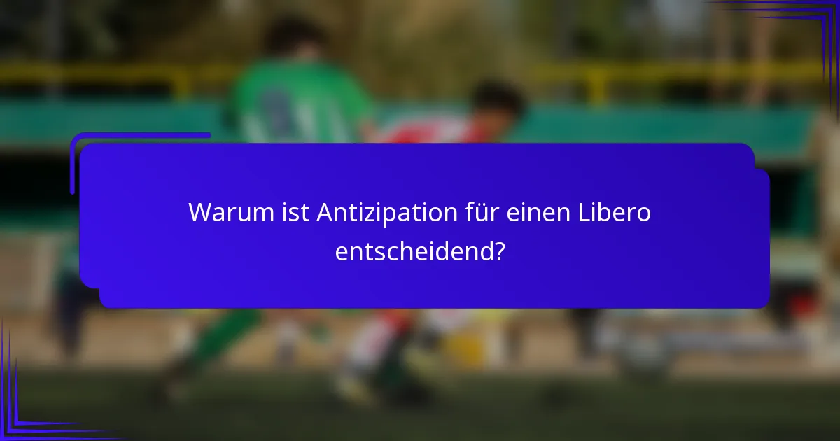 Warum ist Antizipation für einen Libero entscheidend?