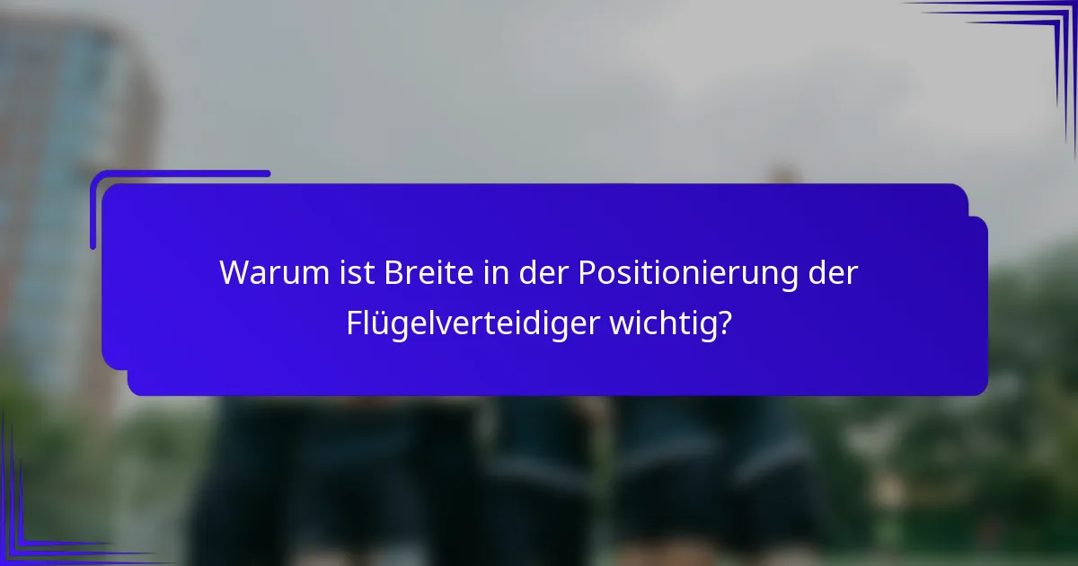 Warum ist Breite in der Positionierung der Flügelverteidiger wichtig?