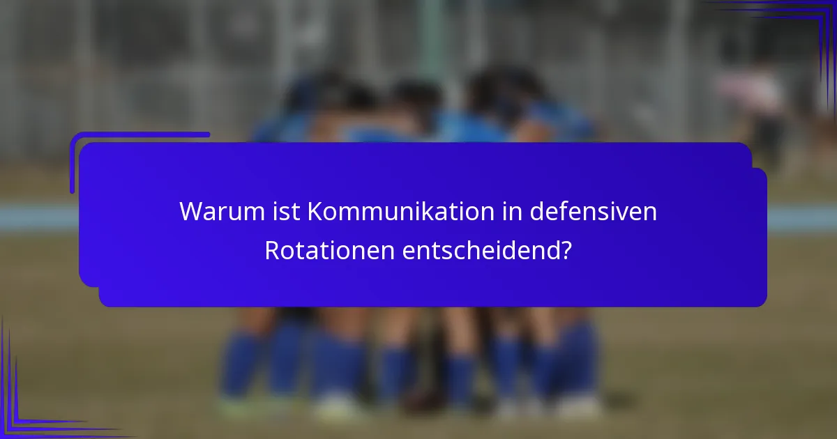 Warum ist Kommunikation in defensiven Rotationen entscheidend?