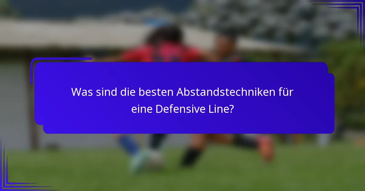 Was sind die besten Abstandstechniken für eine Defensive Line?