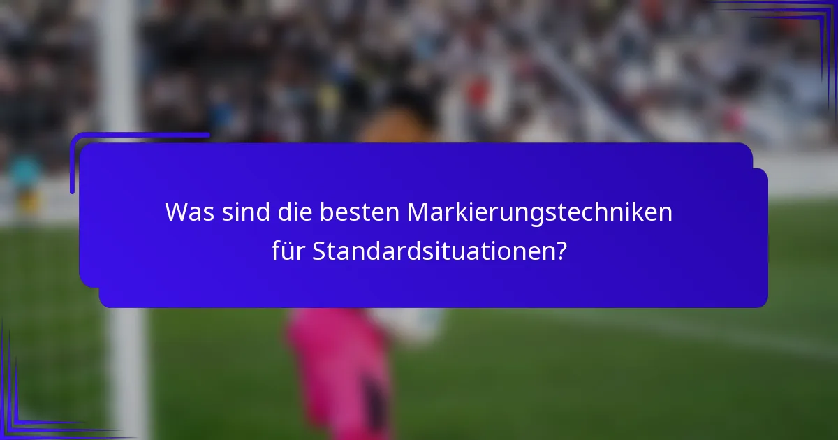 Was sind die besten Markierungstechniken für Standardsituationen?