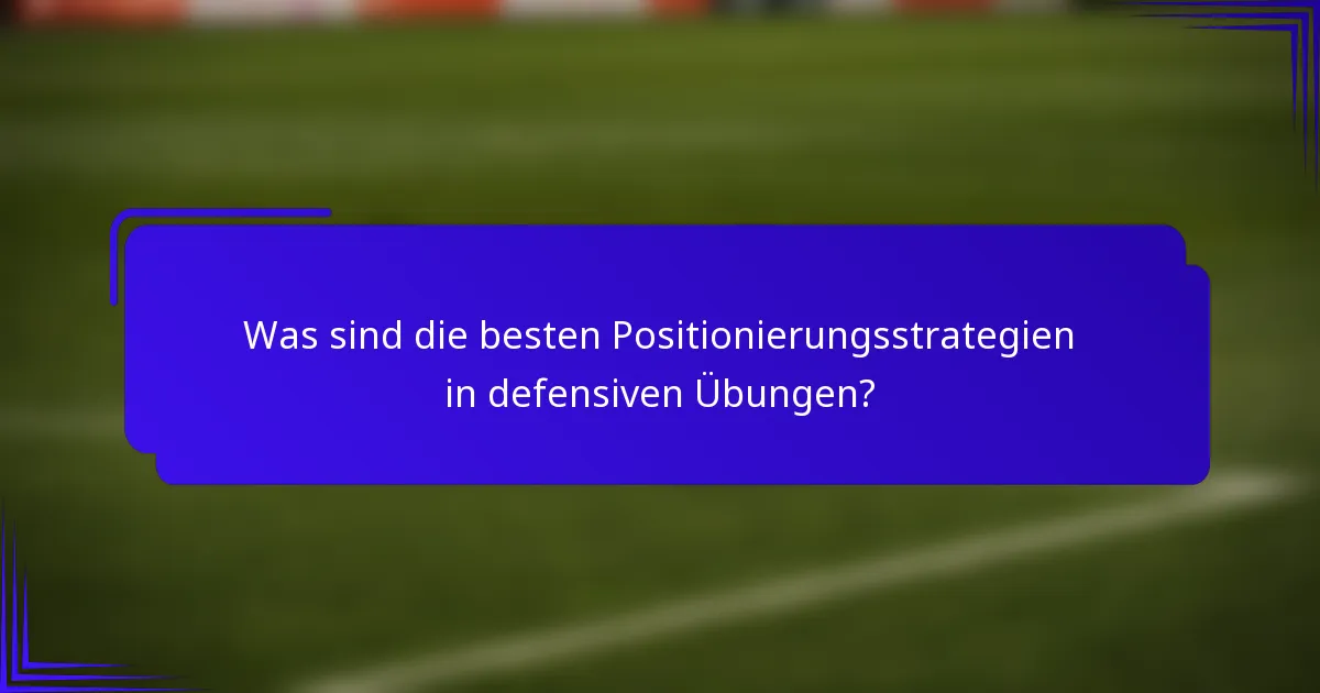 Was sind die besten Positionierungsstrategien in defensiven Übungen?