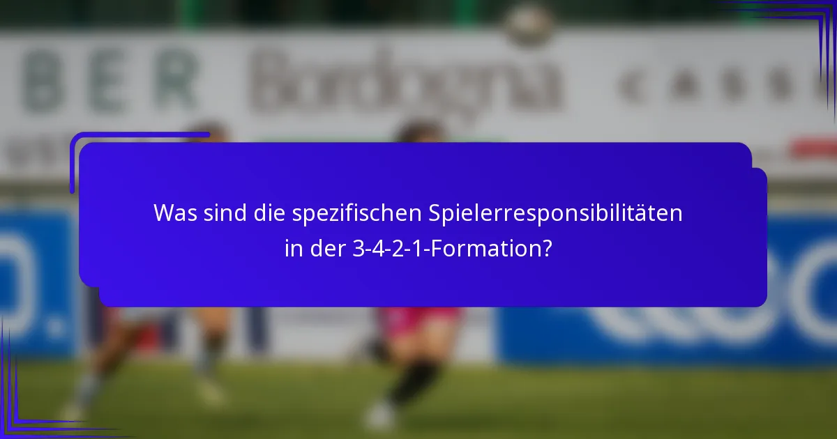 Was sind die spezifischen Spielerresponsibilitäten in der 3-4-2-1-Formation?