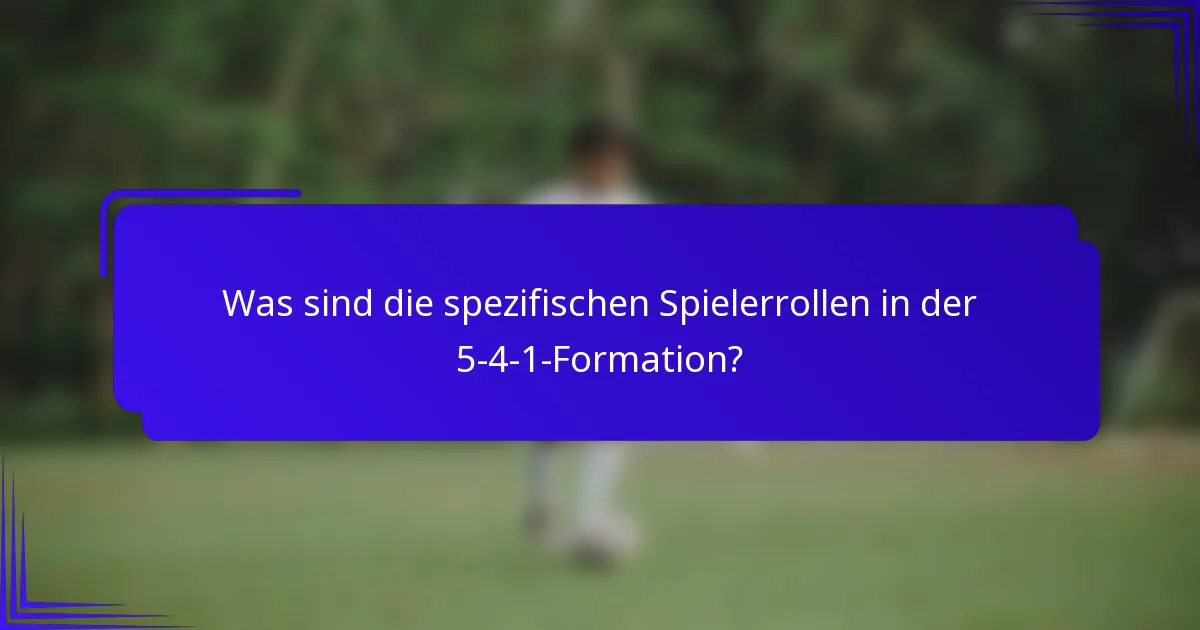 Was sind die spezifischen Spielerrollen in der 5-4-1-Formation?