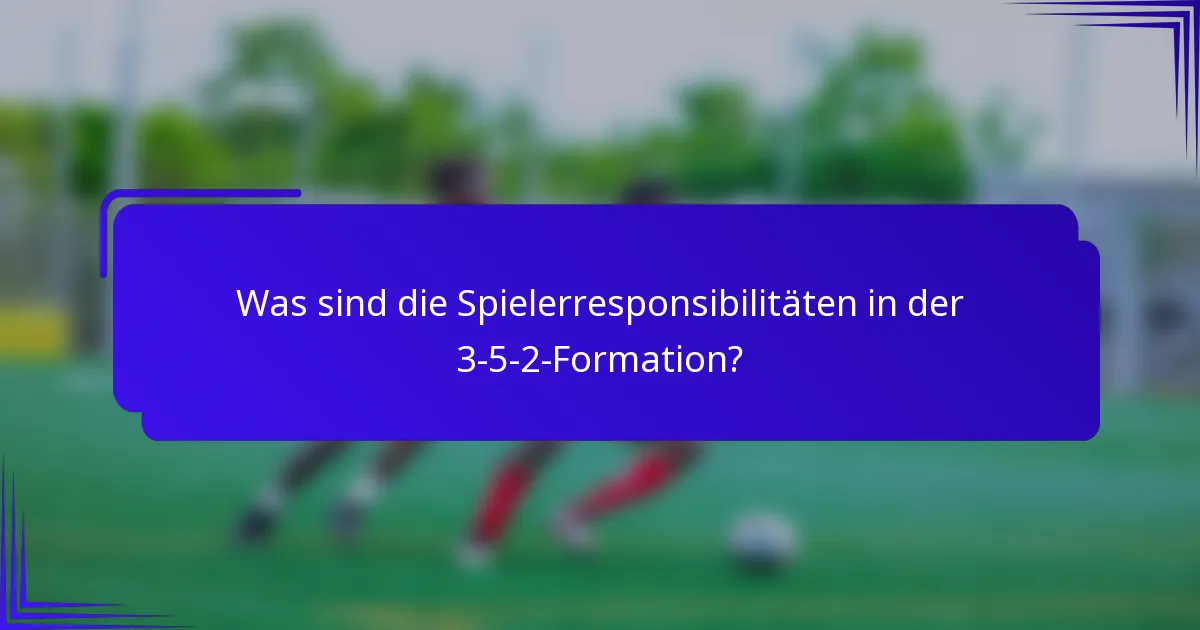 Was sind die Spielerresponsibilitäten in der 3-5-2-Formation?