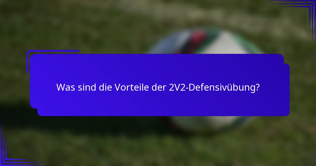 Was sind die Vorteile der 2V2-Defensivübung?