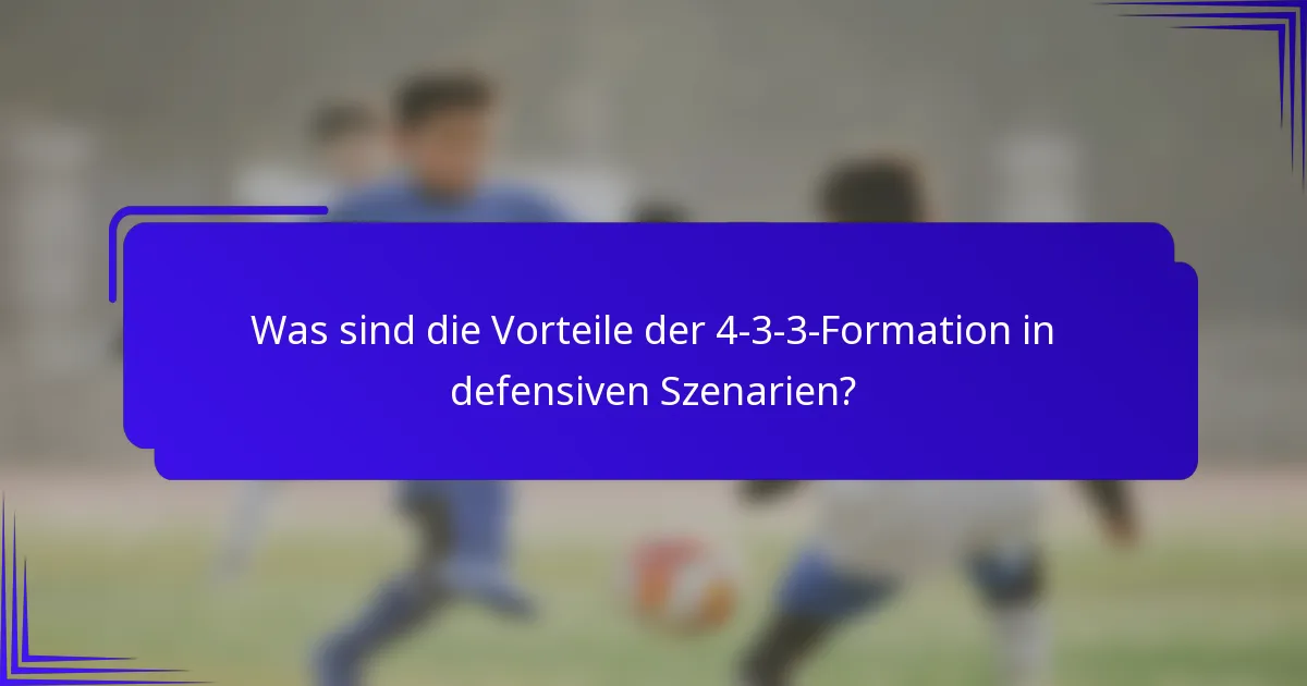 Was sind die Vorteile der 4-3-3-Formation in defensiven Szenarien?