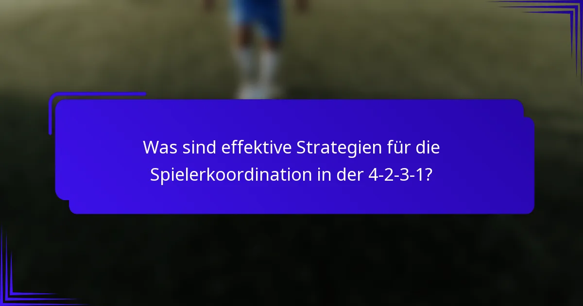 Was sind effektive Strategien für die Spielerkoordination in der 4-2-3-1?