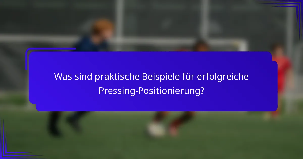 Was sind praktische Beispiele für erfolgreiche Pressing-Positionierung?