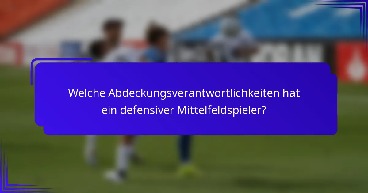 Welche Abdeckungsverantwortlichkeiten hat ein defensiver Mittelfeldspieler?