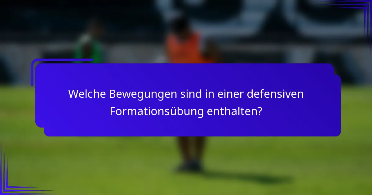 Welche Bewegungen sind in einer defensiven Formationsübung enthalten?