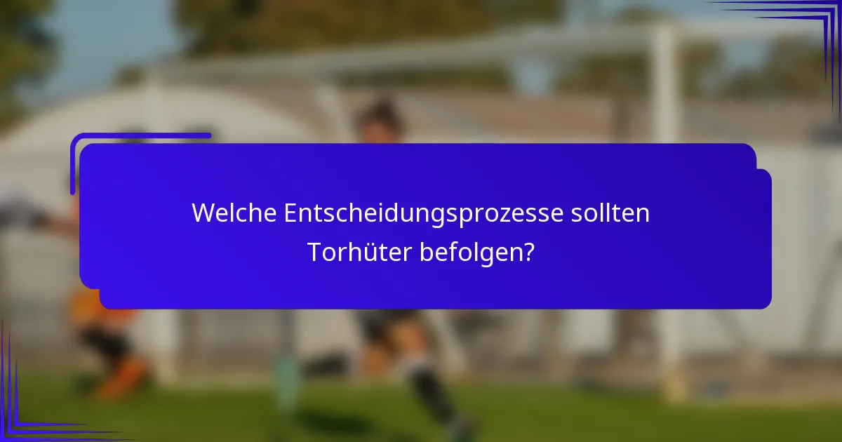 Welche Entscheidungsprozesse sollten Torhüter befolgen?