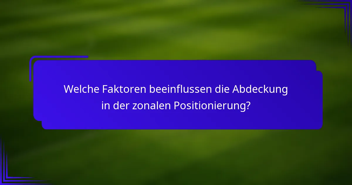 Welche Faktoren beeinflussen die Abdeckung in der zonalen Positionierung?