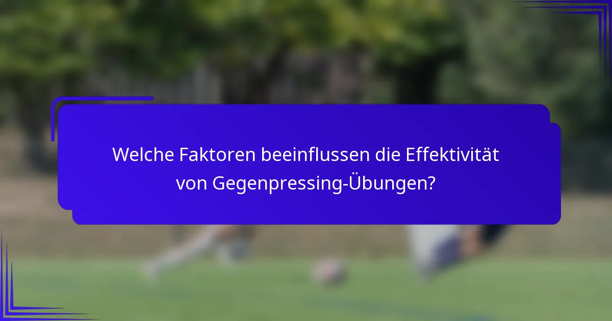Welche Faktoren beeinflussen die Effektivität von Gegenpressing-Übungen?