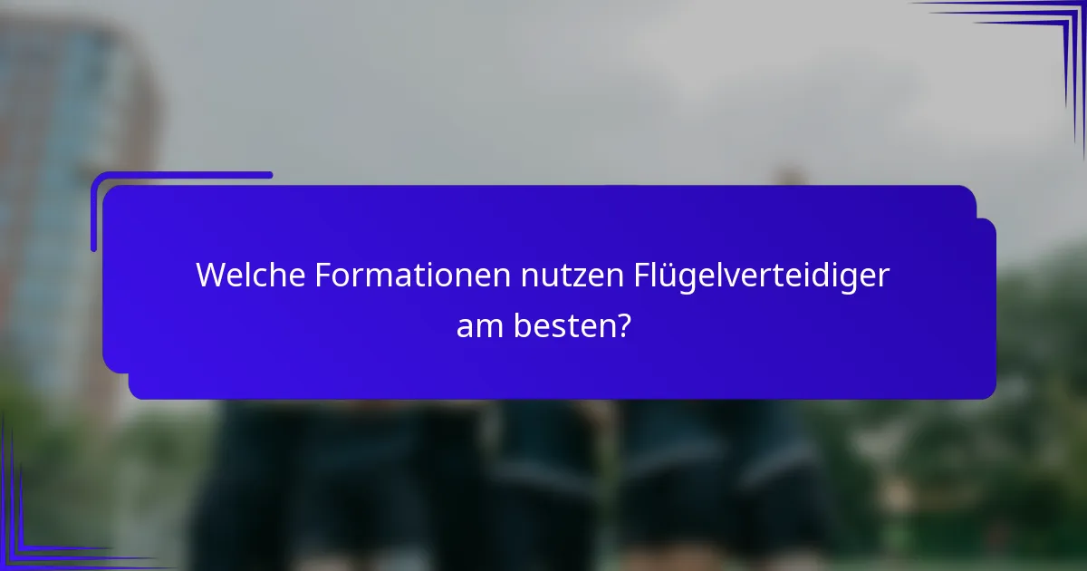 Welche Formationen nutzen Flügelverteidiger am besten?