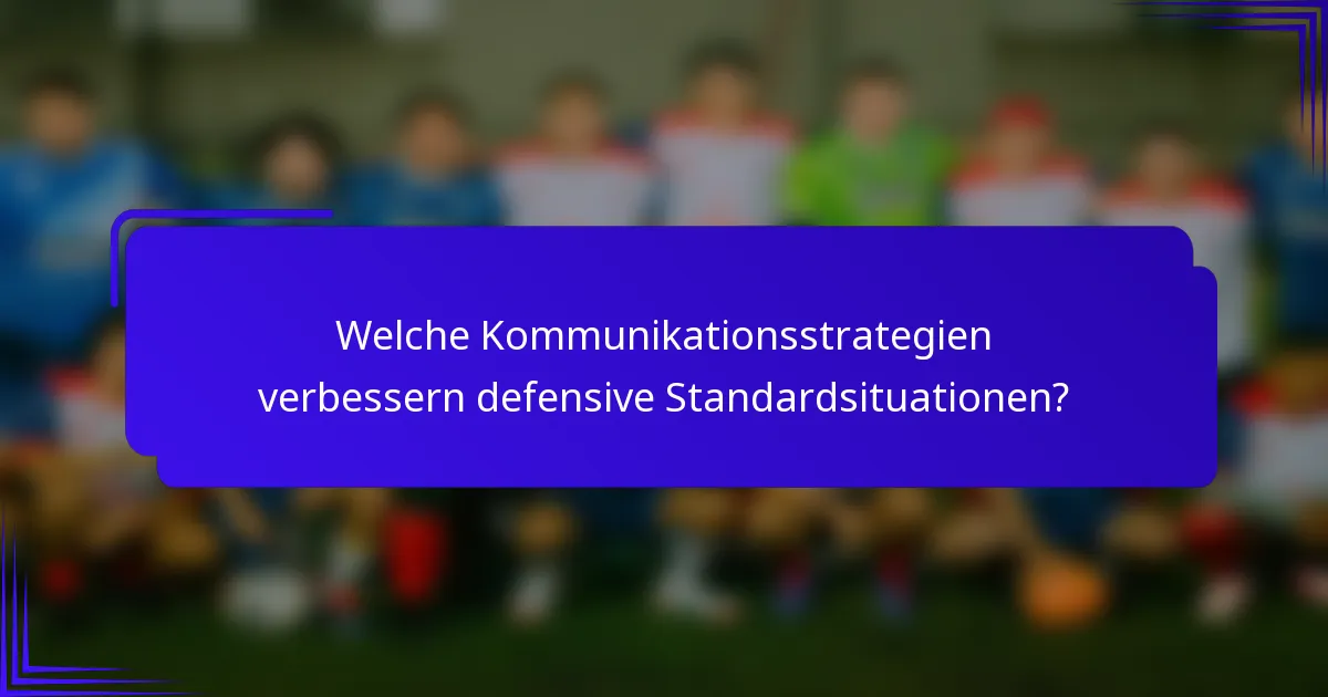 Welche Kommunikationsstrategien verbessern defensive Standardsituationen?
