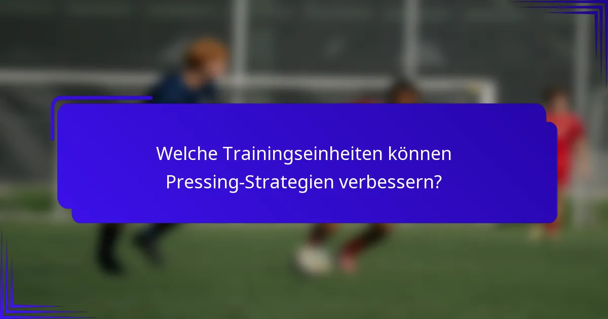 Welche Trainingseinheiten können Pressing-Strategien verbessern?