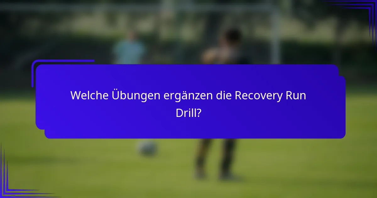 Welche Übungen ergänzen die Recovery Run Drill?