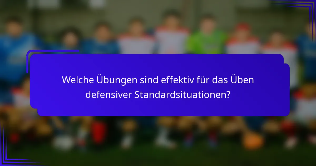 Welche Übungen sind effektiv für das Üben defensiver Standardsituationen?