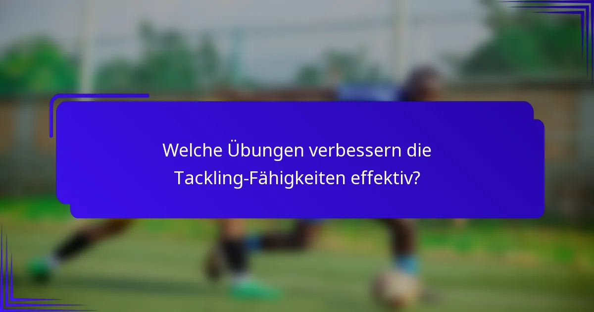 Welche Übungen verbessern die Tackling-Fähigkeiten effektiv?