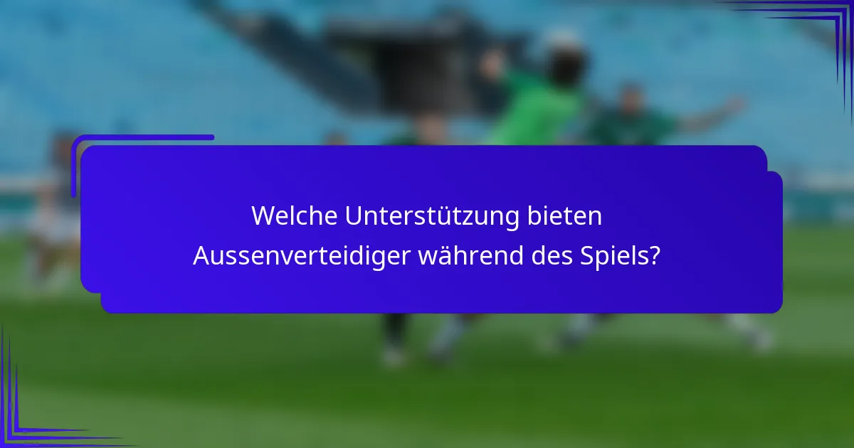 Welche Unterstützung bieten Aussenverteidiger während des Spiels?