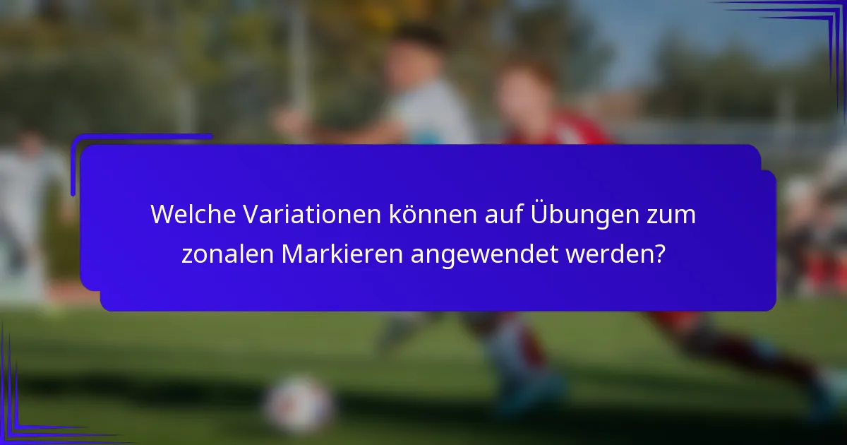 Welche Variationen können auf Übungen zum zonalen Markieren angewendet werden?