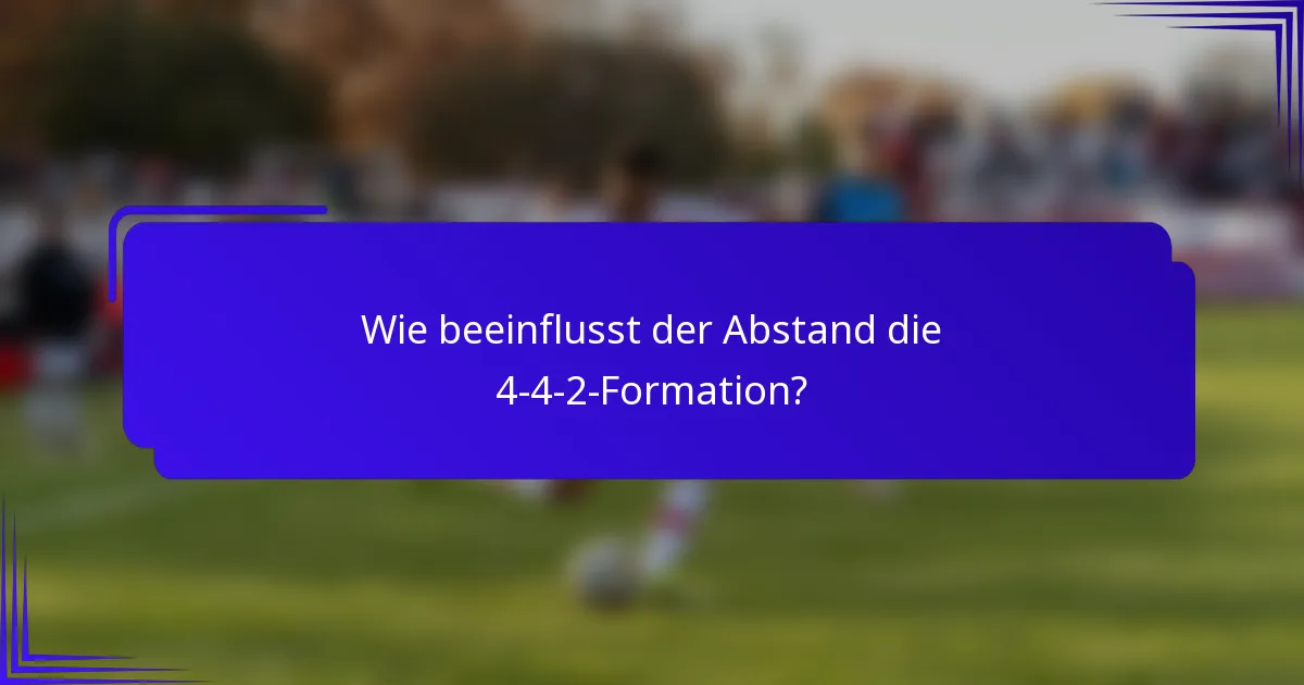 Wie beeinflusst der Abstand die 4-4-2-Formation?