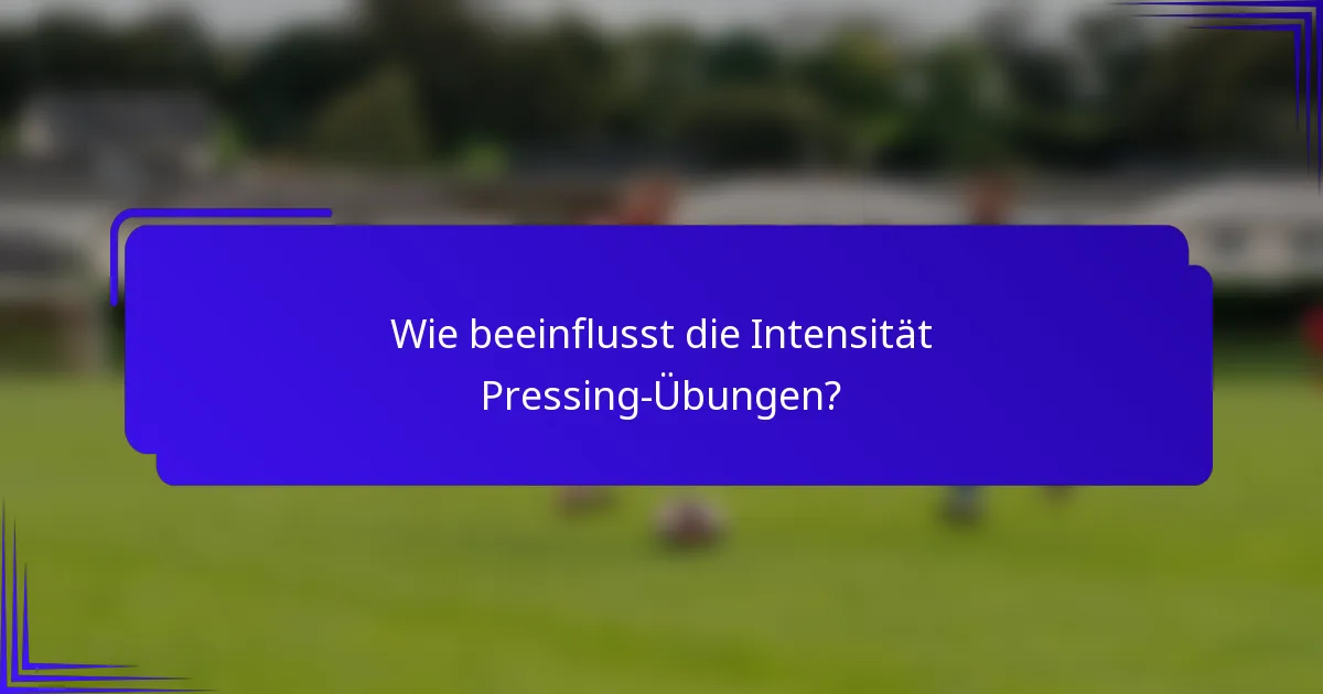 Wie beeinflusst die Intensität Pressing-Übungen?