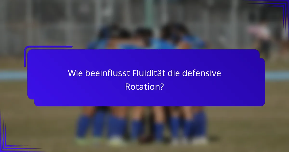 Wie beeinflusst Fluidität die defensive Rotation?