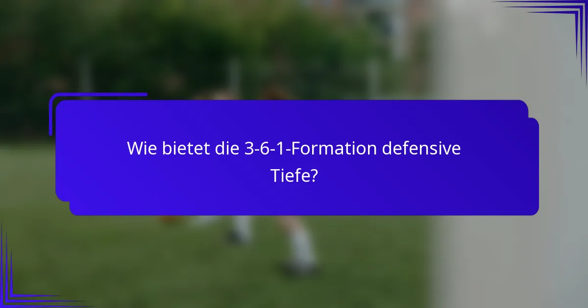 Wie bietet die 3-6-1-Formation defensive Tiefe?
