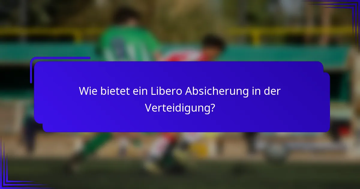 Wie bietet ein Libero Absicherung in der Verteidigung?