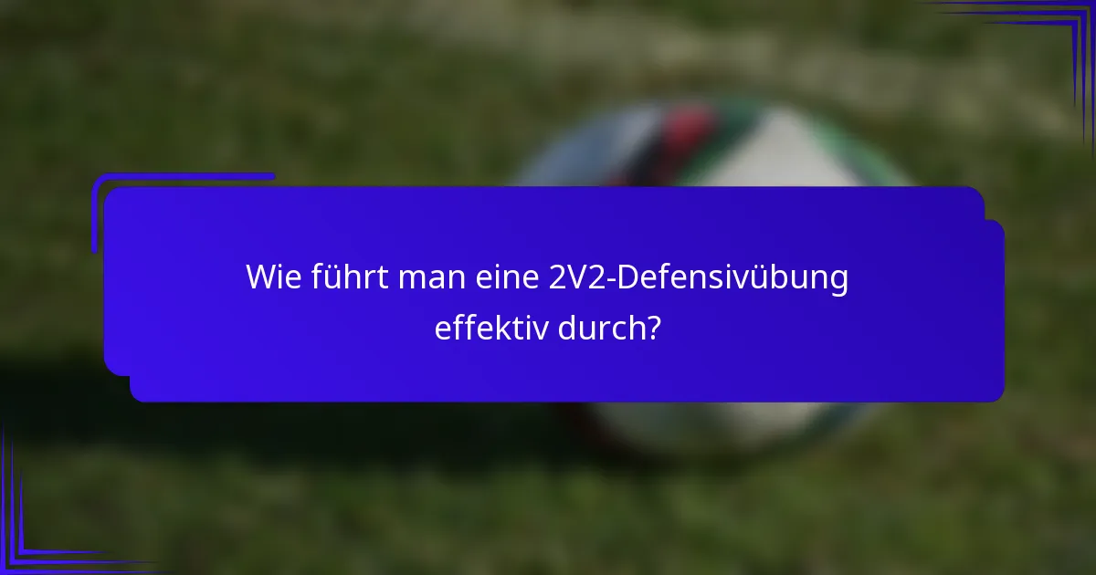 Wie führt man eine 2V2-Defensivübung effektiv durch?