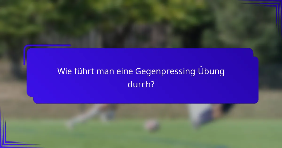 Wie führt man eine Gegenpressing-Übung durch?