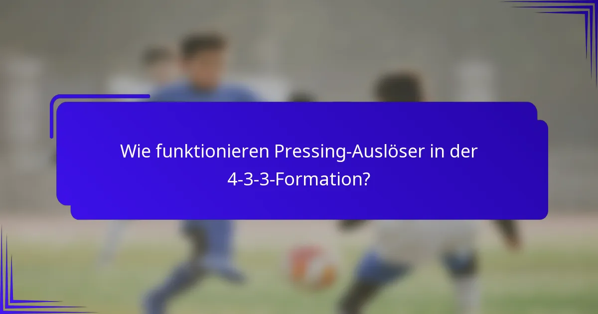 Wie funktionieren Pressing-Auslöser in der 4-3-3-Formation?