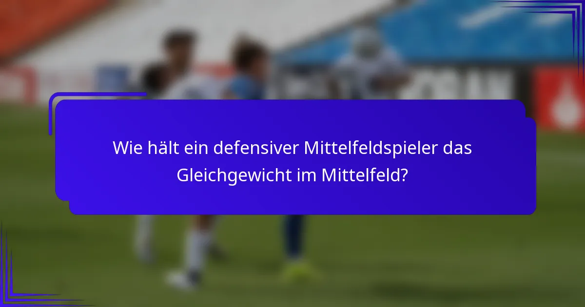 Wie hält ein defensiver Mittelfeldspieler das Gleichgewicht im Mittelfeld?