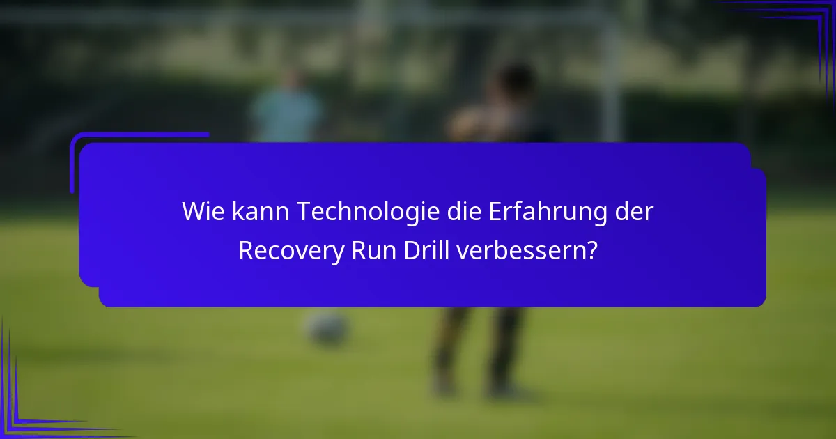 Wie kann Technologie die Erfahrung der Recovery Run Drill verbessern?