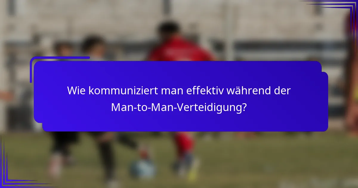Wie kommuniziert man effektiv während der Man-to-Man-Verteidigung?