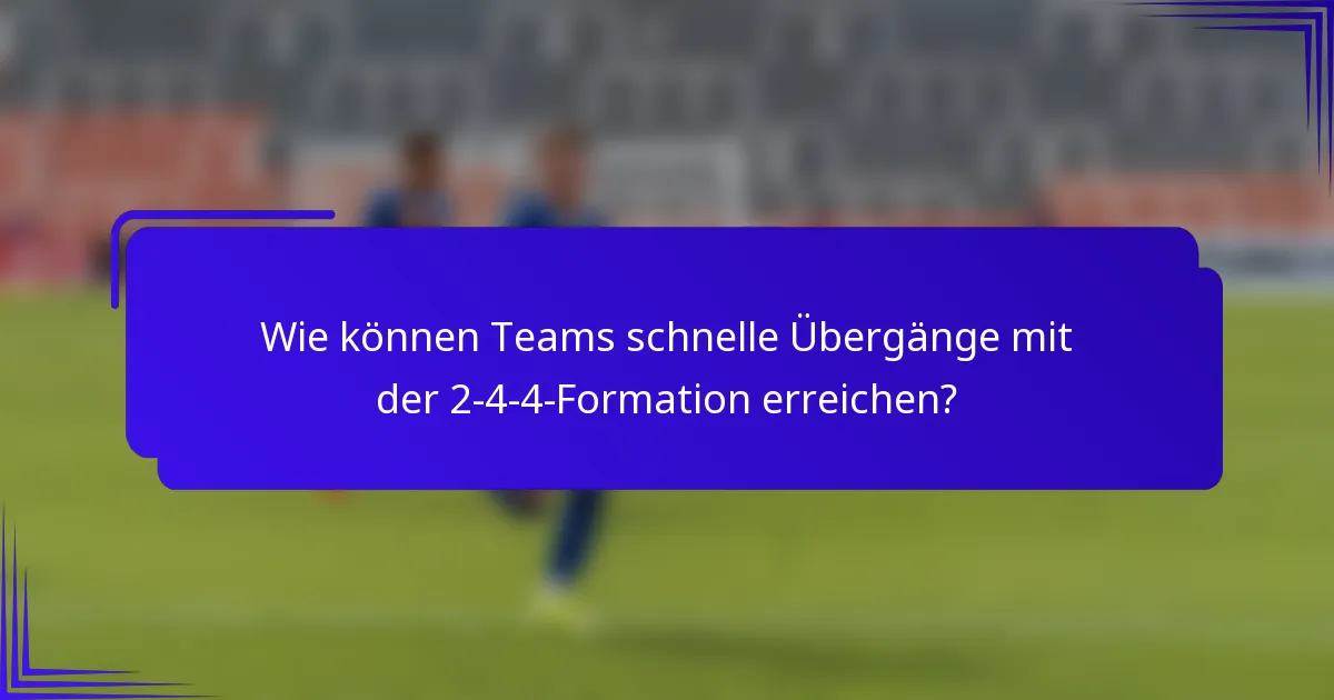 Wie können Teams schnelle Übergänge mit der 2-4-4-Formation erreichen?