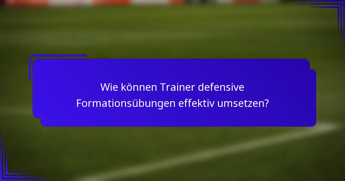 Wie können Trainer defensive Formationsübungen effektiv umsetzen?