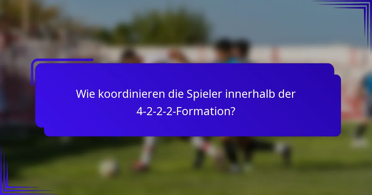 Wie koordinieren die Spieler innerhalb der 4-2-2-2-Formation?