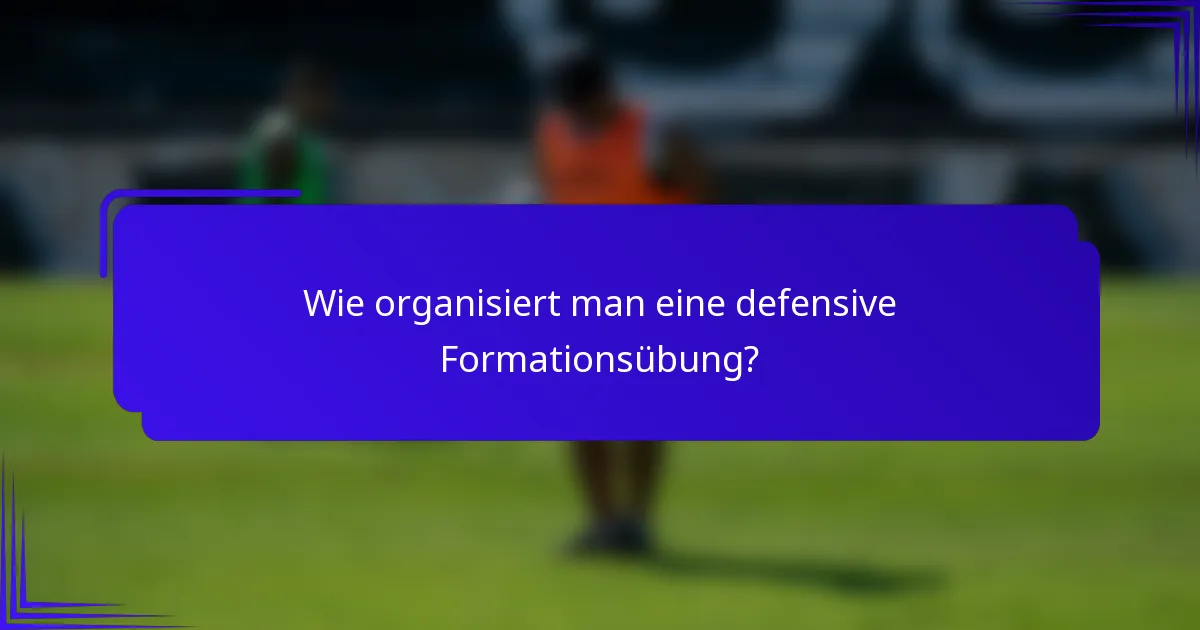 Wie organisiert man eine defensive Formationsübung?