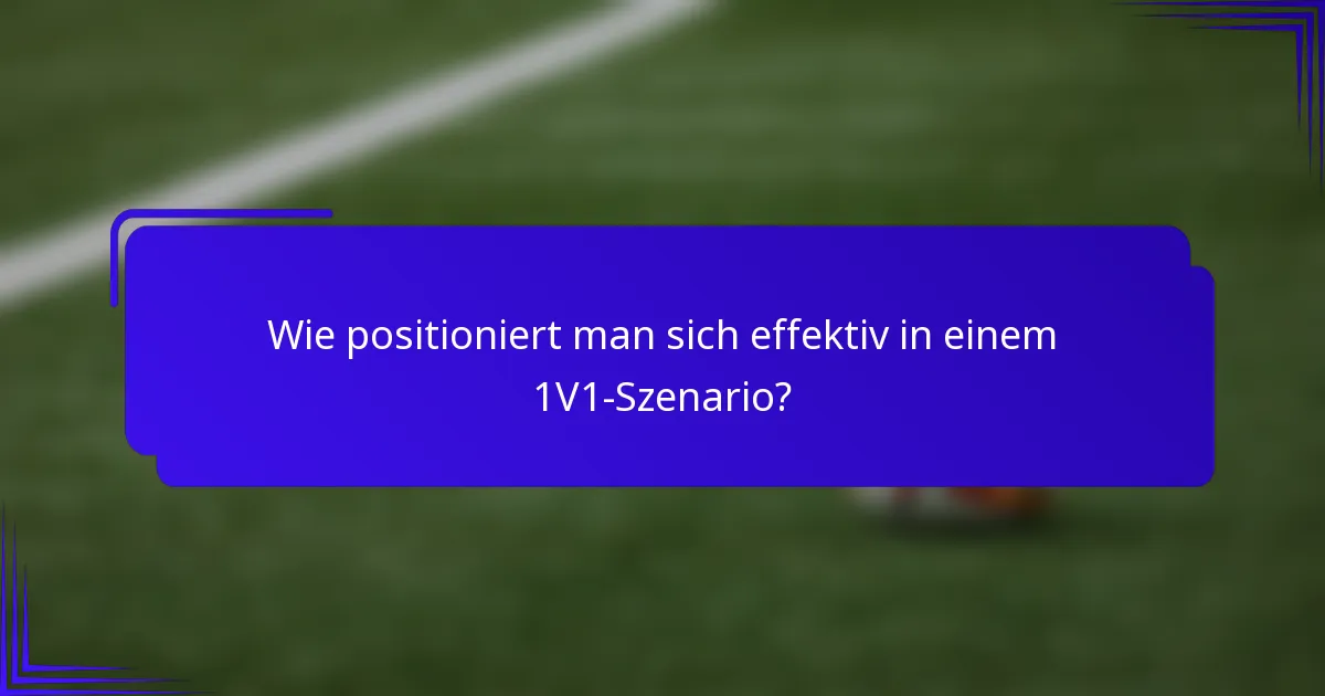 Wie positioniert man sich effektiv in einem 1V1-Szenario?