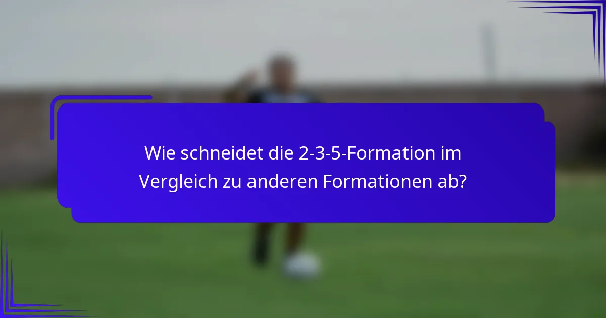 Wie schneidet die 2-3-5-Formation im Vergleich zu anderen Formationen ab?