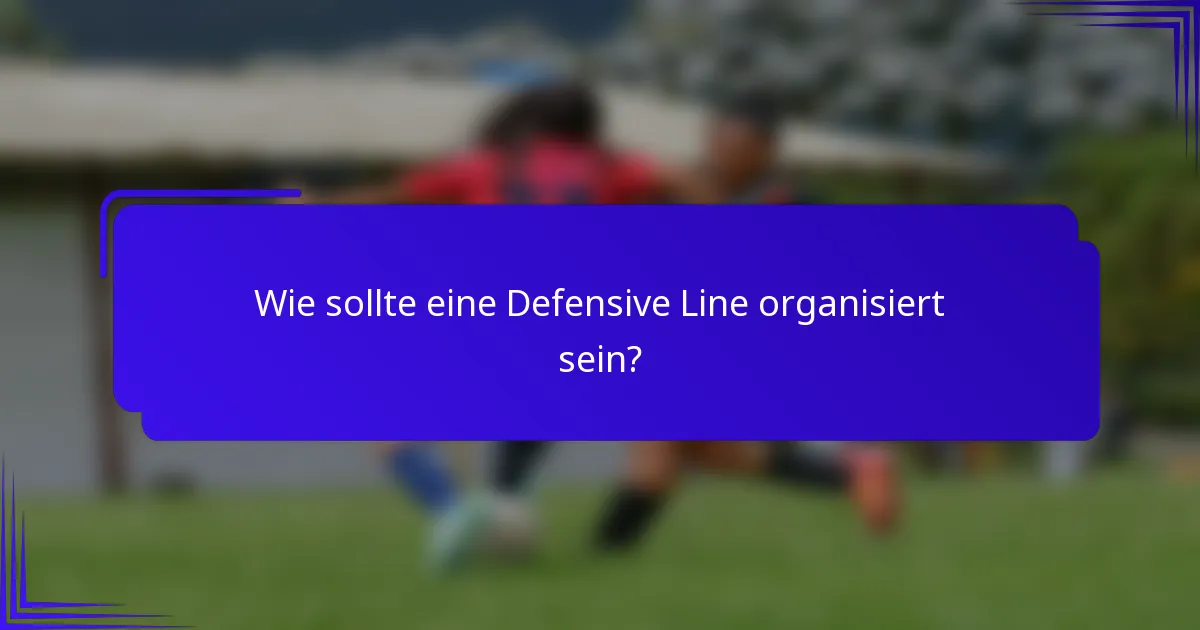 Wie sollte eine Defensive Line organisiert sein?