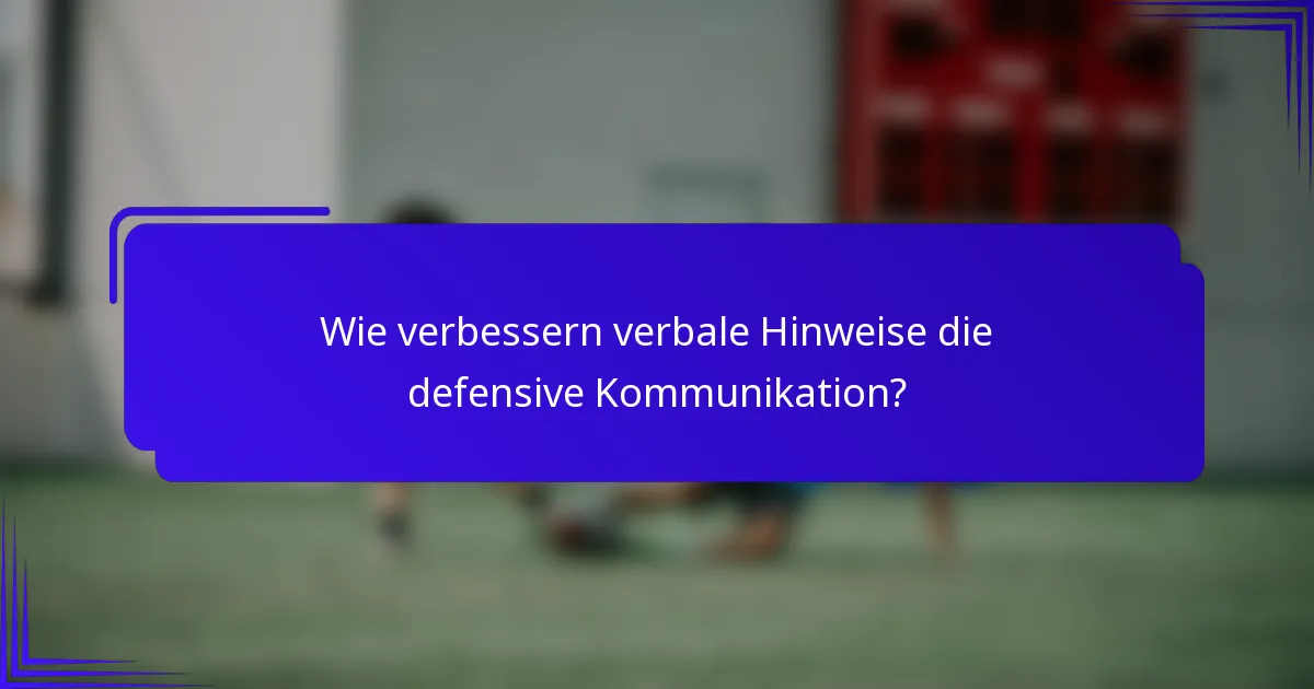 Wie verbessern verbale Hinweise die defensive Kommunikation?