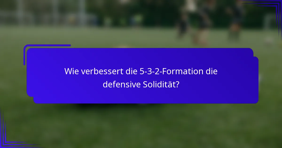 Wie verbessert die 5-3-2-Formation die defensive Solidität?