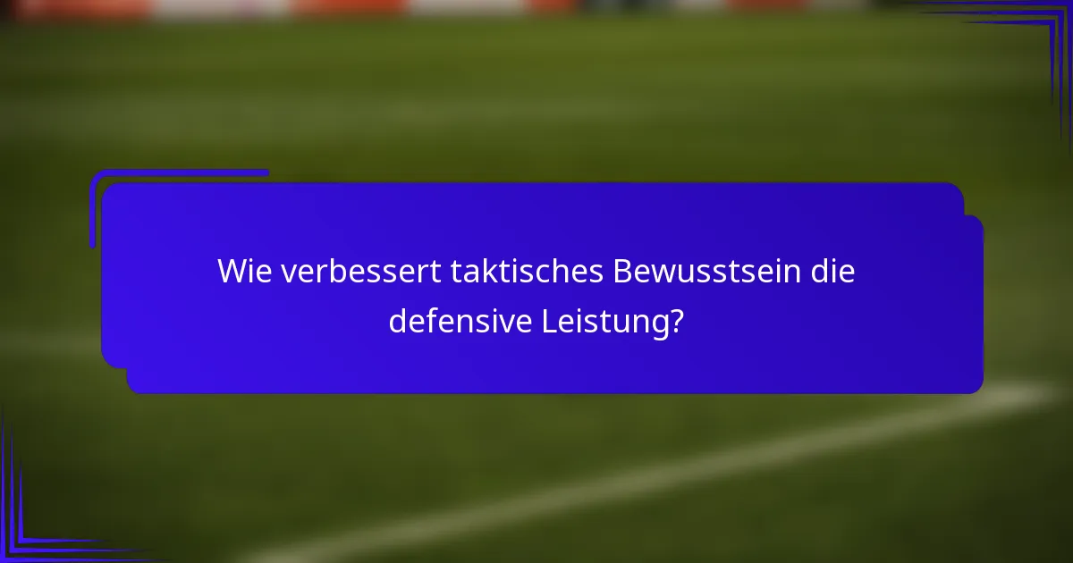 Wie verbessert taktisches Bewusstsein die defensive Leistung?
