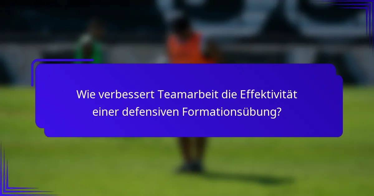 Wie verbessert Teamarbeit die Effektivität einer defensiven Formationsübung?
