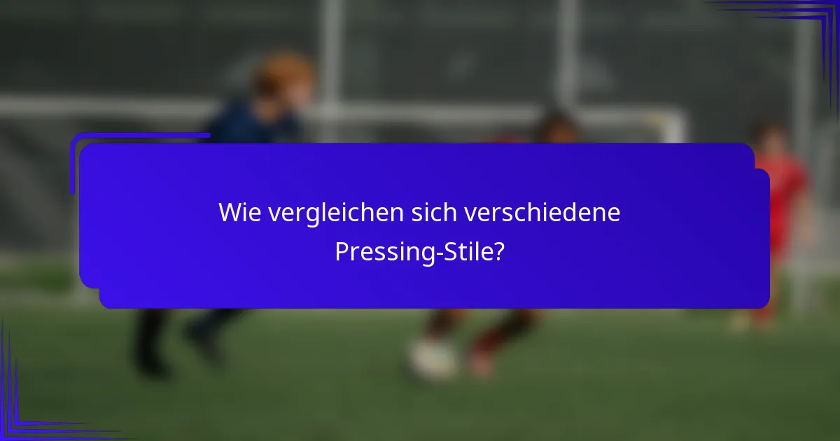 Wie vergleichen sich verschiedene Pressing-Stile?